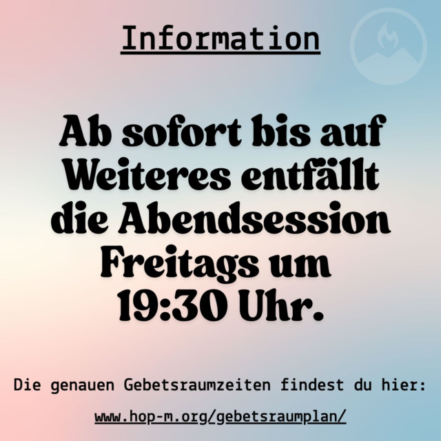 Ab sofort findet Freitags vorläufig keine Abendsession mehr statt. Das Gebetshaus ist am Freitag dann von 16:00 Uhr bis 19:00 Uhr geöffnet (das HOP Café bleibt Freitags von 06:00 bis 15:00 Uhr geöffnet). 

A partire da adesso, per il momento non ci sarà più una sessione serale il venerdì. La Casa di preghiera sarà quindi aperta il venerdì dalle 16:00 alle 19:00 (l'HOP Café rimarrà aperto il venerdì dalle 06:00 alle 15:00).

 #hopmerano #gebetshaus #casadipreghiera
